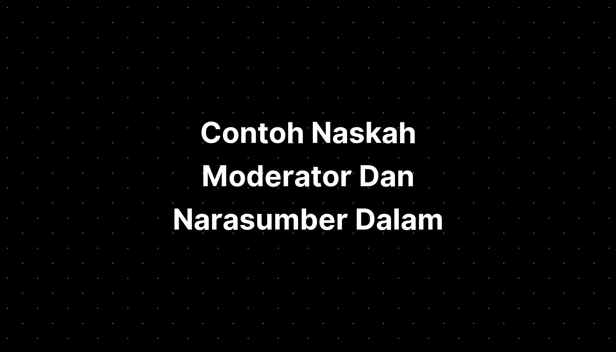 Contoh Naskah Moderator Dan Narasumber Dalam - IMAGESEE